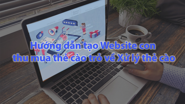Hướng dẫn tạo Website con thu mua thẻ cào trỏ về Xử lý thẻ cào